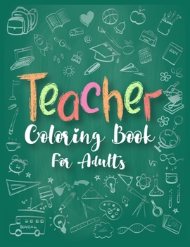 Paperback Teacher Coloring Book For Adults: Unique Adult Coloring Book for Teachers for Stress Relief and Relaxation Book