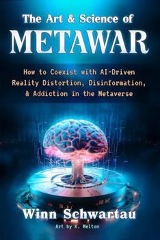 Paperback The Art & Science of Metawar: How to Coexist With AI-Driven Reality Distortion, Disinformation, & Addiction in the Metaverse Book