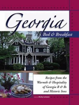 Spiral-bound Georgia Bed & Breakfast Cookbook: Recipes from the Warmth & Hospitality of Georgia B & Bs and Historic Inns Book