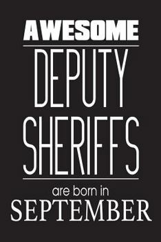 Paperback Awesome Deputy Sheriffs Are Born In September: Law Enforcement Police Notebook Birthday Gift Book