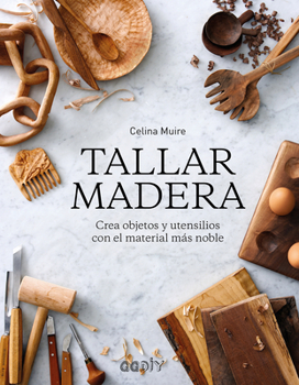 Paperback Tallar Madera: Crea Objetos Y Utensilios Con El Material Más Noble [Spanish] Book