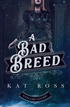 A Bad Breed - Book #3 of the Gaslamp Gothic