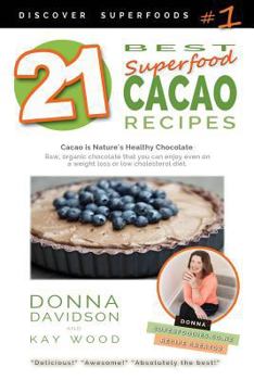 Paperback 21 Best Superfood Cacao Recipes - Discover Superfoods #1: Cacao is Nature's healthy and delicious superfood chocolate you can enjoy even on a weight l Book