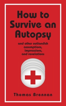 Paperback How To Survive An Autopsy: and other outlandish assumptions, impressions and revelations Book