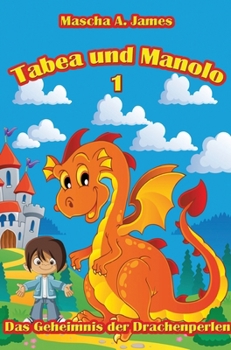 Tabea und Manolo 1: Das Geheimnis der Drachenperlen