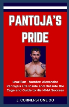 Paperback Pantoja's Pride: "Brazilian Thunder: Alexandre Pantoja's Life Inside and Outside the Cage and Guide to His MMA Success" [Large Print] Book