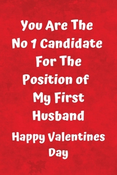 Paperback You Are The No 1 Candidate For The Position Of My First Husband Happy Valentines Day: Fun Valentine Journal Gift or Card Alternative Book