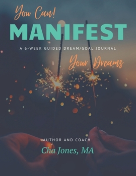 Paperback You Can! Manifest Your Dreams: A 6-Week Guided Dream/Goal Journal Book