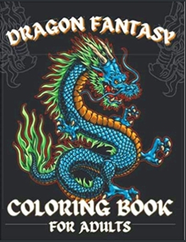 Dragon fant�sy coloring book for adults: Wonderful Dragon Designs to Color for Adults and Dragon Lover