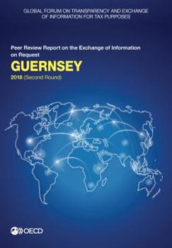Paperback Global Forum on Transparency and Exchange of Information for Tax Purposes: Guernsey 2018 (Second Round): Peer Review Report on the Exchange of Informa Book