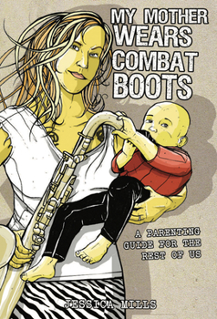 Paperback My Mother Wears Combat Boots: A Parenting Guide for the Rest of Us Book