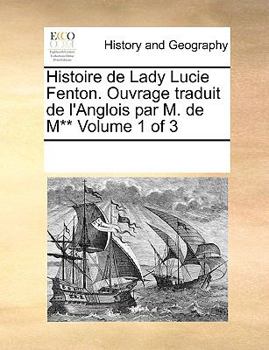 Paperback Histoire de Lady Lucie Fenton. Ouvrage traduit de l'Anglois par M. de M** Volume 1 of 3 [French] Book