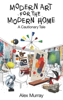 Paperback Modern Art for the Modern Home: A Cautionary Tale Book