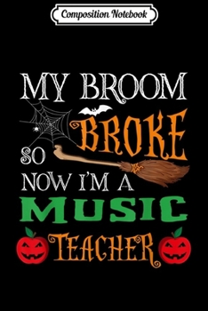 Paperback Composition Notebook: My Broom Broke So Now I'm A Music Teacher Halloween Journal/Notebook Blank Lined Ruled 6x9 100 Pages Book