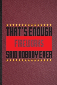 Paperback That's Enough Fireworks Said Nobody Ever: Lined Notebook For Fireworks Firecracker. Ruled Journal For Theme Park Vacation. Unique Student Teacher Blan Book