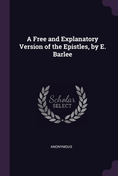 Paperback A Free and Explanatory Version of the Epistles, by E. Barlee Book