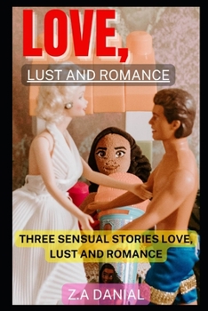 Love, Lust and Romance: Three Sensual Stories Love, Lust and Romance