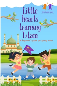 Paperback Little hearts learning Islam: A beginner's guide for young minds Book