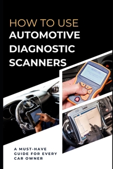 Paperback How To Use Automotive Diagnostic Scanners: A Must-have Guide For Every Car Owner Book