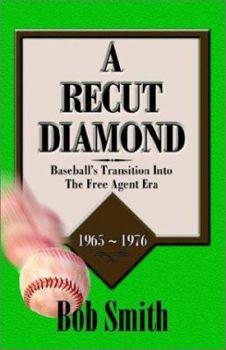 Paperback A Recut Diamond: Baseball's Transition Into the Free Agent Era (1965-1976) Book