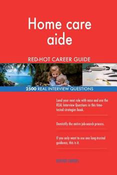 Paperback Home care aide RED-HOT Career Guide; 2500 REAL Interview Questions Book