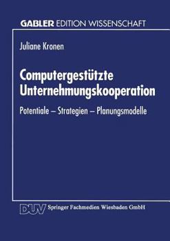 Paperback Computergestützte Unternehmungskooperation: Potentiale -- Strategien -- Planungsmodelle [German] Book