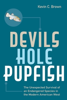 Paperback Devils Hole Pupfish: The Unexpected Survival of an Endangered Species in the Modern American West Book