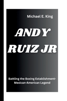 ANDY RUIZ JR: Battling the Boxing Establishment-Mexican-American Legend