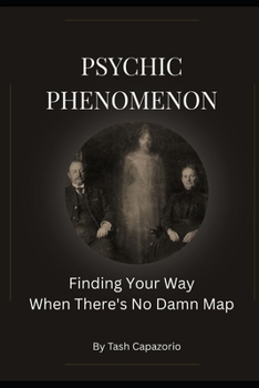 Paperback Psychic Phenomenon: Finding Your Way When There's No Damn Map Book