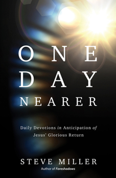 Paperback One Day Nearer: Daily Devotions in Anticipation of Jesus' Glorious Return Book