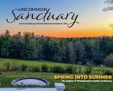 Hardcover Uncommon Sanctuary, Carl Sandburg Home National Historic Site: Spring Into Summer Book