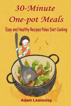 30-Minute One-pot Meals: Easy and Healthy Recipes Paleo Diet Cooking