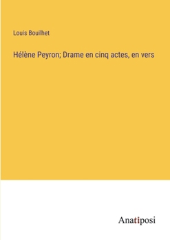Hélène Peyron; Drame en cinq actes, en vers (French Edition)