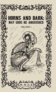 Hardcover Horns and Bark: May Gods Be Anguished: Volume 1 Book
