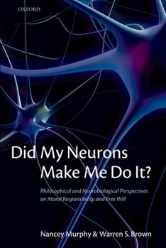 Paperback Did My Neurons Make Me Do It? Philosophical and Neurobiological Perspectives on Moral Responsibility and Free Will (Paperback) Book