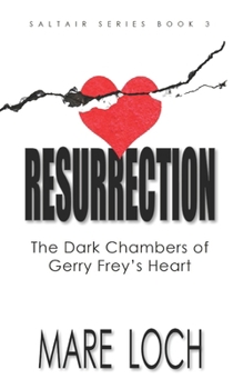 Resurrection: The Dark Chambers of Gerry Frey's Heart (Saltair Series)