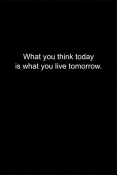 Paperback What you think today is what you live tomorrow.: Journal or Notebook (6x9 inches) with 120 doted pages. Book