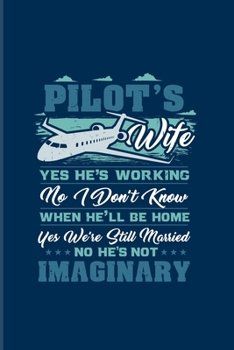 Pilot's Wife Yes He's Working...: Funny Aviator Quote 2020 Planner | Weekly & Monthly Pocket Calendar | 6x9 Softcover Organizer | For Flight Instructors & Aviators Fans