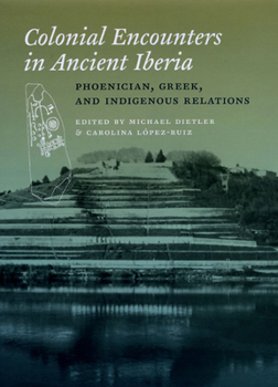 Hardcover Colonial Encounters in Ancient Iberia: Phoenician, Greek, and Indigenous Relations Book