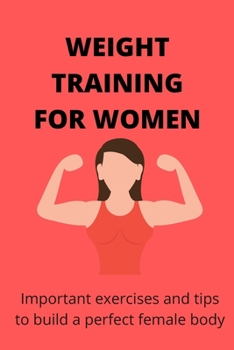 Weight training for women: Important exercises and tips to build a perfect female body