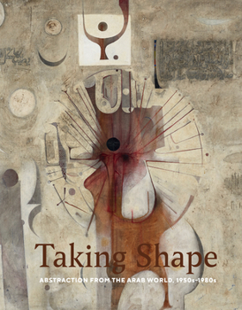 Taking Shape: Abstraction from the Arab World, 1950s–1980s