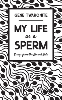 Paperback My Life as a Sperm: Essays from the Absurd Side Book