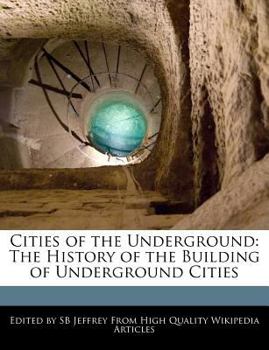 Cities of the Underground : The History of the Building of Underground Cities