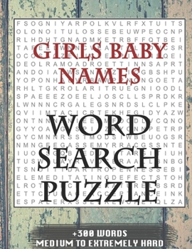 Girls Baby Names WORD SEARCH PUZZLE +300 WORDS Medium To Extremely Hard: AND MANY MORE OTHER TOPICS, With Solutions, 8x11' 80 Pages, All Ages : Kids ... Word Search Puzzles, Seniors And Adults.