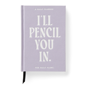 I'll Pencil You in - Undated Daily Planner