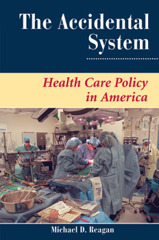 Hardcover The Accidental System: Health Care Policy in America Book