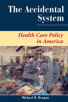 Hardcover The Accidental System: Health Care Policy In America Book