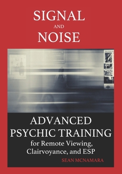Paperback Signal and Noise: Advanced Psychic Training for Remote Viewing, Clairvoyance, and ESP Book