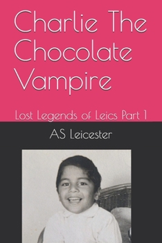 Paperback Charlie The Chocolate Vampire: Lost Legends of Leics Part 1 Book