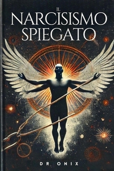 Paperback Il Narcisismo Spiegato: Scoprite i segnali nascosti e come liberarvi dalle relazioni tossiche, anche se provate ancora attaccamento! [Italian] Book